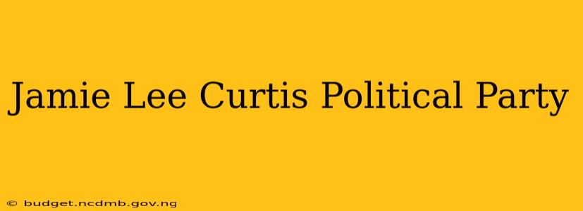 Jamie Lee Curtis Political Party