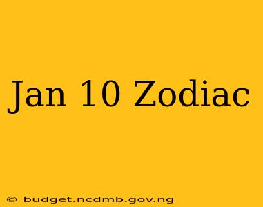 Jan 10 Zodiac