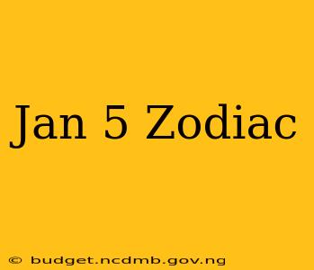 Jan 5 Zodiac