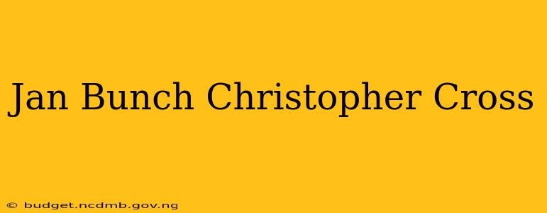Jan Bunch Christopher Cross