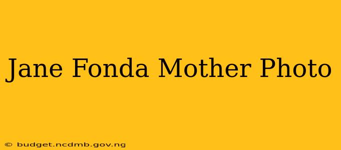 Jane Fonda Mother Photo