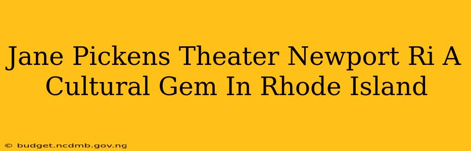 Jane Pickens Theater Newport Ri A Cultural Gem In Rhode Island