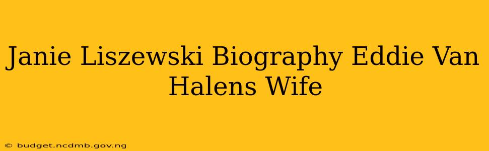 Janie Liszewski Biography Eddie Van Halens Wife