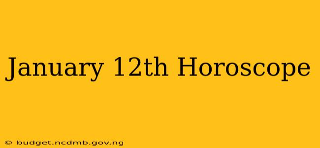 January 12th Horoscope