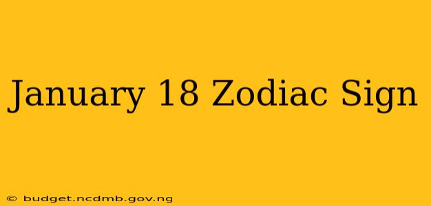 January 18 Zodiac Sign