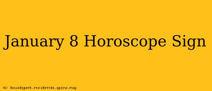 January 8 Horoscope Sign