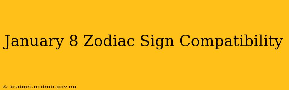January 8 Zodiac Sign Compatibility