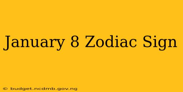 January 8 Zodiac Sign