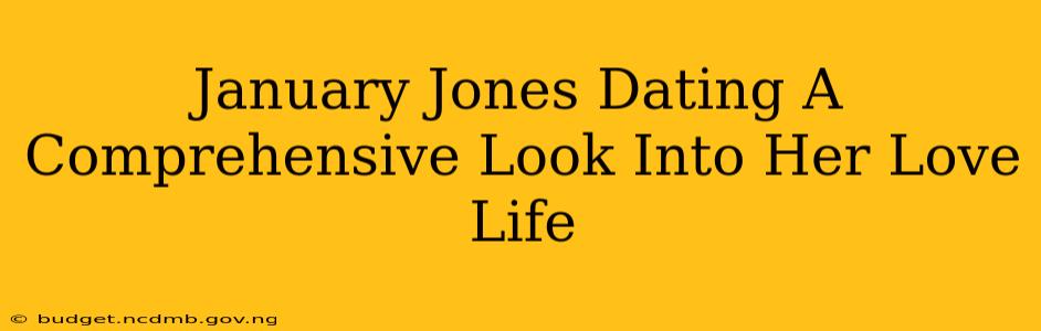 January Jones Dating A Comprehensive Look Into Her Love Life