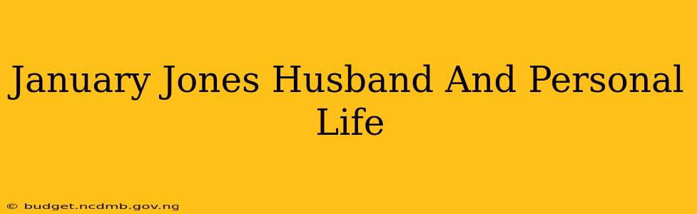 January Jones Husband And Personal Life