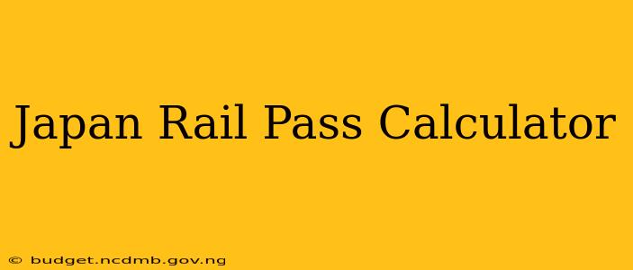 Japan Rail Pass Calculator