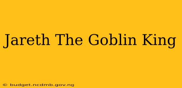 Jareth The Goblin King