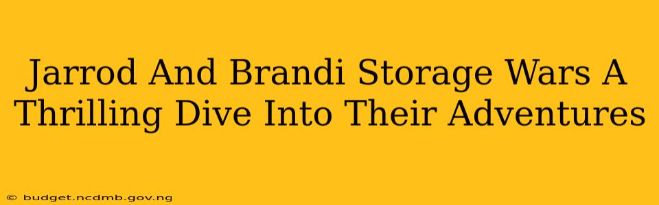 Jarrod And Brandi Storage Wars A Thrilling Dive Into Their Adventures