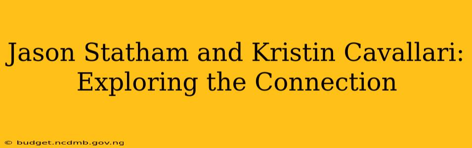 Jason Statham and Kristin Cavallari: Exploring the Connection