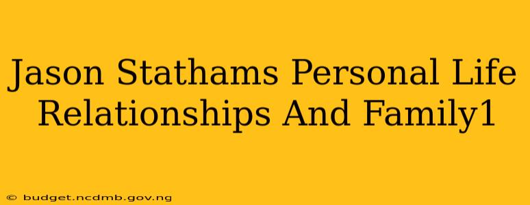 Jason Stathams Personal Life Relationships And Family1