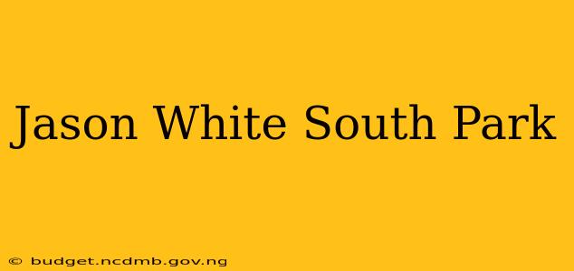 Jason White South Park
