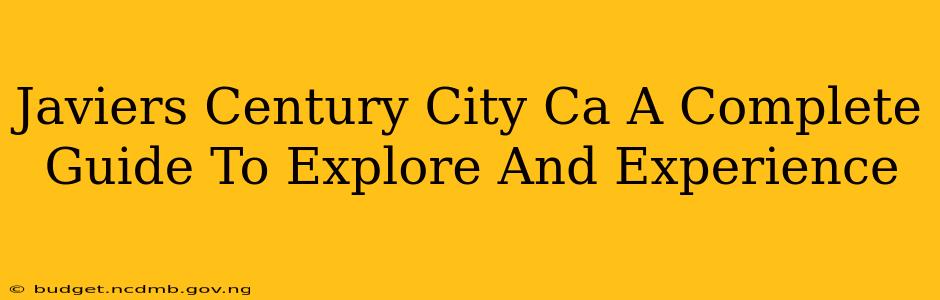 Javiers Century City Ca A Complete Guide To Explore And Experience