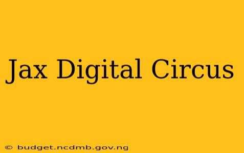 Jax Digital Circus