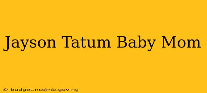 Jayson Tatum Baby Mom