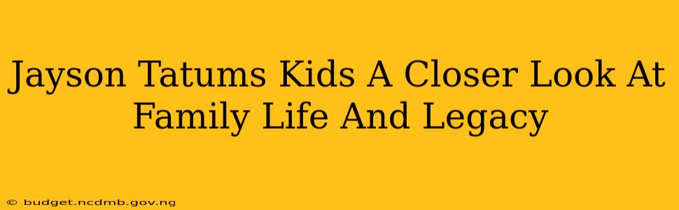Jayson Tatums Kids A Closer Look At Family Life And Legacy