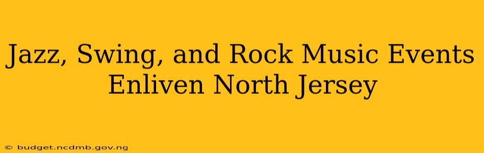 Jazz, Swing, and Rock Music Events Enliven North Jersey