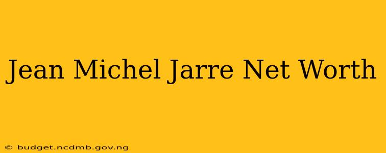Jean Michel Jarre Net Worth