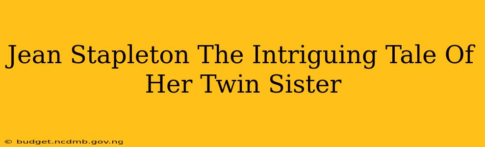 Jean Stapleton The Intriguing Tale Of Her Twin Sister