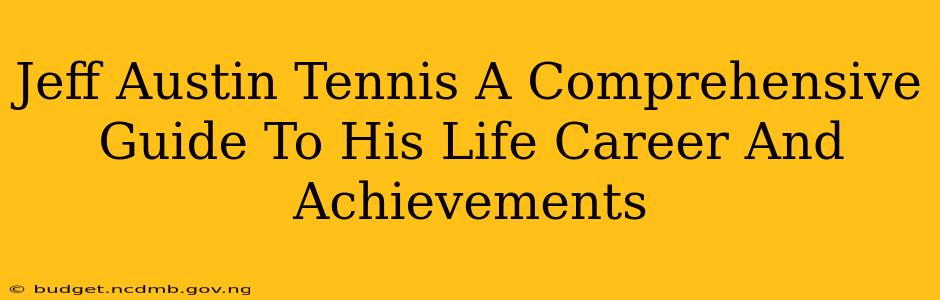 Jeff Austin Tennis A Comprehensive Guide To His Life Career And Achievements