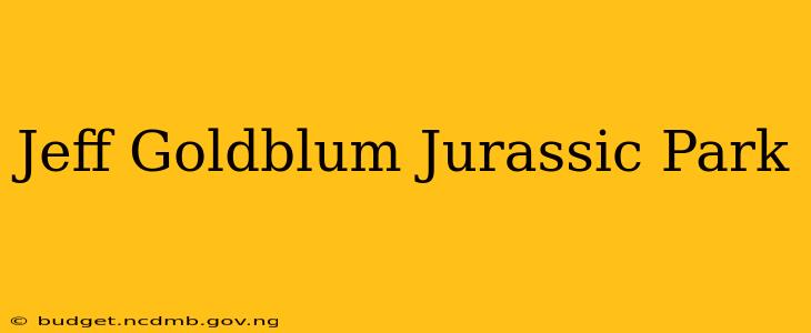 Jeff Goldblum Jurassic Park