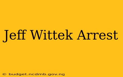 Jeff Wittek Arrest