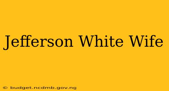 Jefferson White Wife