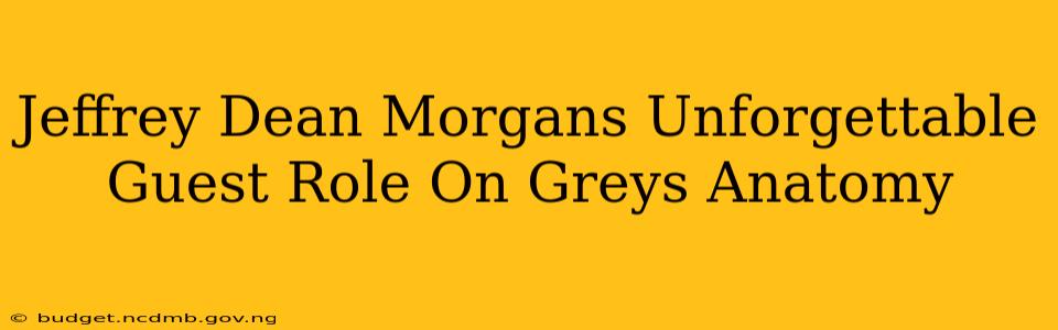 Jeffrey Dean Morgans Unforgettable Guest Role On Greys Anatomy