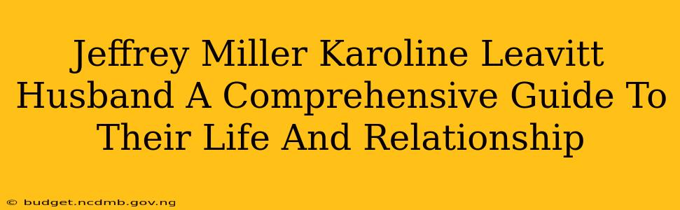 Jeffrey Miller Karoline Leavitt Husband A Comprehensive Guide To Their Life And Relationship