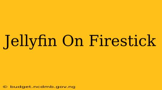 Jellyfin On Firestick