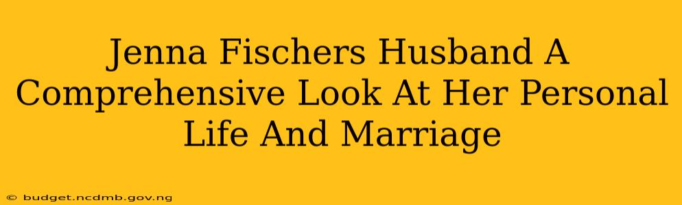 Jenna Fischers Husband A Comprehensive Look At Her Personal Life And Marriage