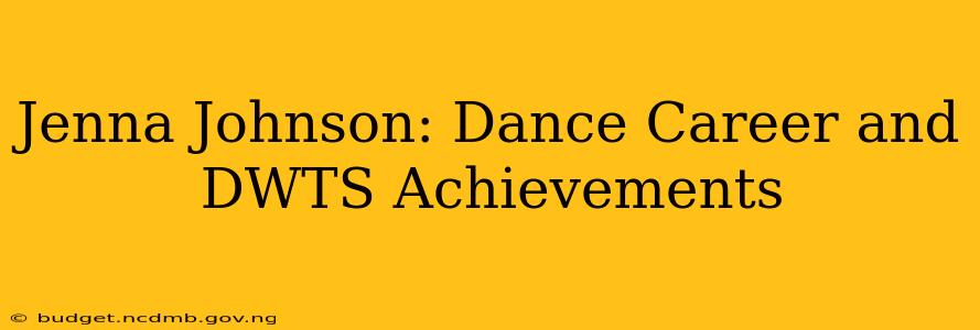 Jenna Johnson: Dance Career and DWTS Achievements