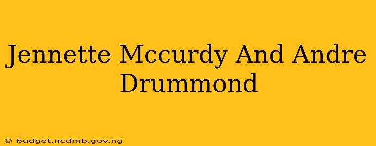 Jennette Mccurdy And Andre Drummond