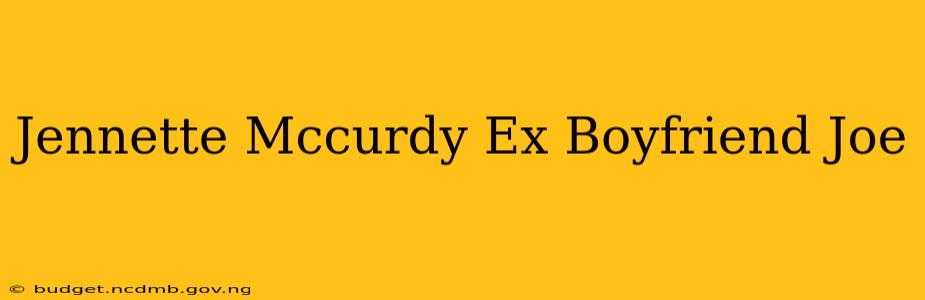 Jennette Mccurdy Ex Boyfriend Joe
