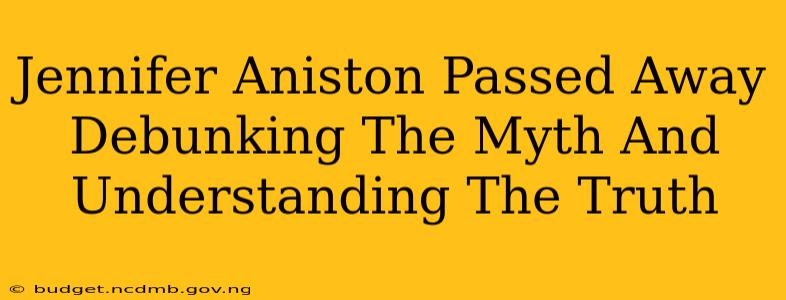 Jennifer Aniston Passed Away Debunking The Myth And Understanding The Truth
