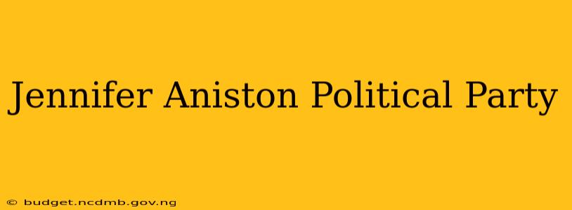 Jennifer Aniston Political Party