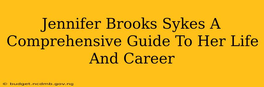 Jennifer Brooks Sykes A Comprehensive Guide To Her Life And Career