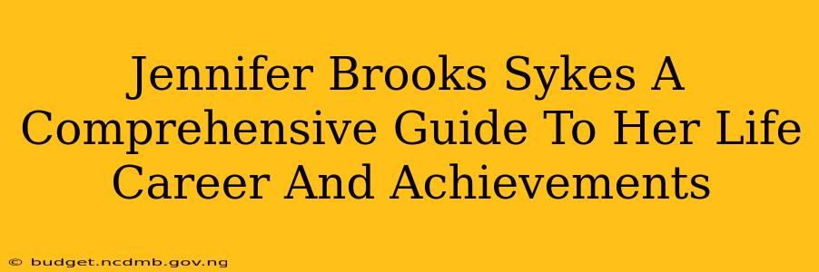 Jennifer Brooks Sykes A Comprehensive Guide To Her Life Career And Achievements