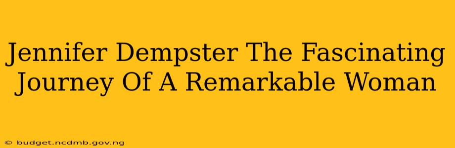 Jennifer Dempster The Fascinating Journey Of A Remarkable Woman