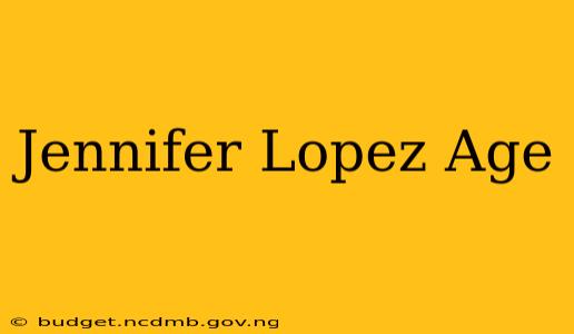 Jennifer Lopez Age