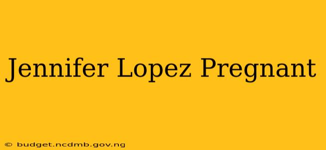Jennifer Lopez Pregnant