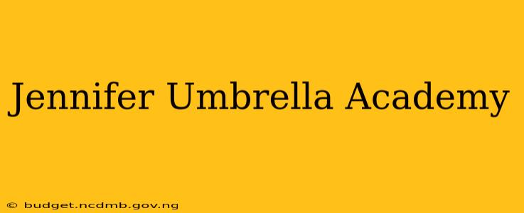 Jennifer Umbrella Academy