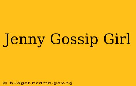 Jenny Gossip Girl