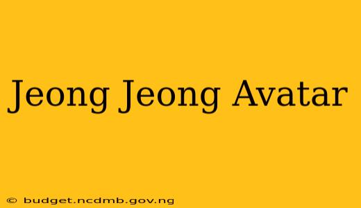 Jeong Jeong Avatar