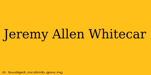 Jeremy Allen Whitecar