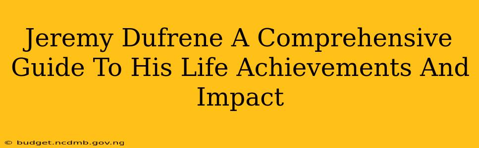 Jeremy Dufrene A Comprehensive Guide To His Life Achievements And Impact